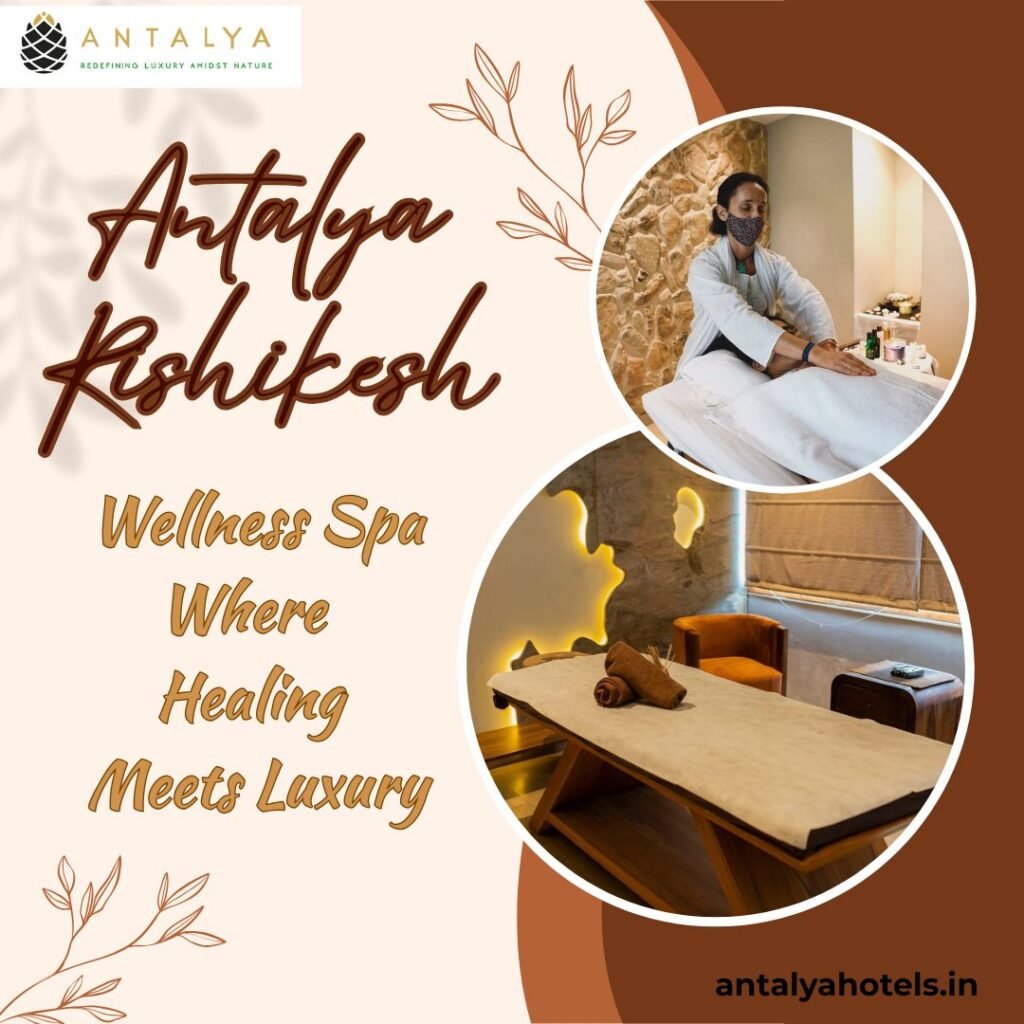 Antalya Rishikesh, Wellness Spa Where Healing Meets Luxury 
