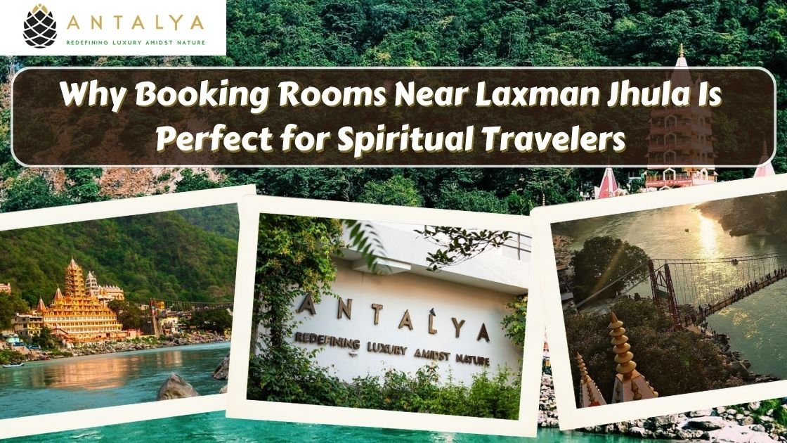 Why Booking Rooms Near Laxman Jhula Is Perfect for Spiritual Travelers
