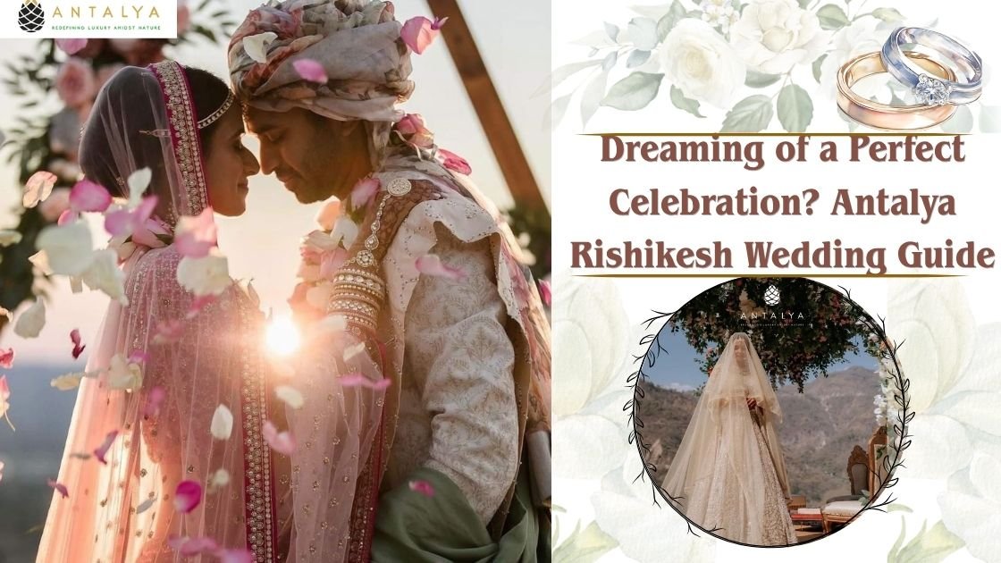 Dreaming of a Perfect Celebration? Antalya Rishikesh Wedding Guide