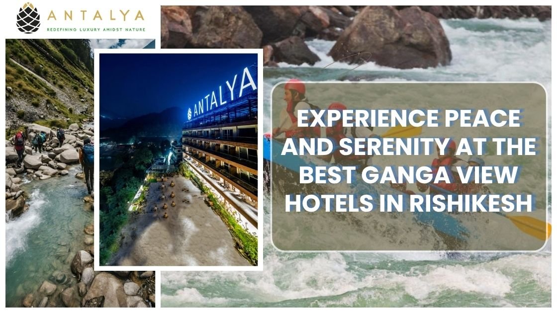 Experience Peace and Serenity at the Best Ganga View Hotels in Rishikesh