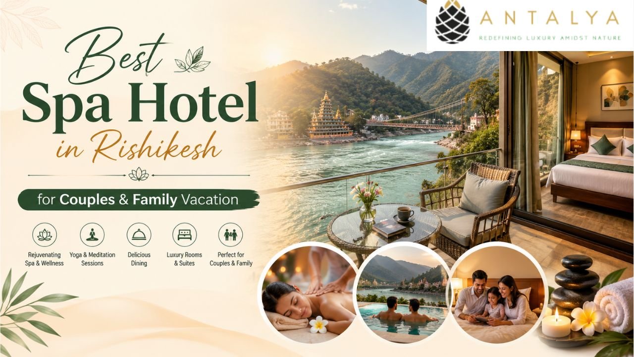 Feature image of Antalya Hotel & Spa showcasing luxury rooms, spa and wellness facilities, yoga and meditation, river-view accommodation, and family-friendly amenities in Rishikesh.